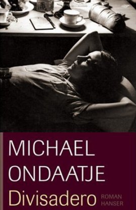 Divisadero &ndash; Michael Ondaatje &ndash; B&uuml;cher & Literatur Romane & Literatur Roman &ndash; Charts, Bestenlisten, Top 10, Hitlisten, Chartlisten, Bestseller-Rankings