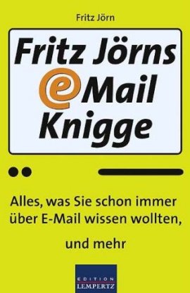 E-Mail Knigge – Alles, was Sie schon immer über E-Mail wissen wollten – und mehr – Fritz Jörn – Edition Lempertz – Bücher & Literatur Sachbücher Computer & Internet – Charts & Bestenlisten