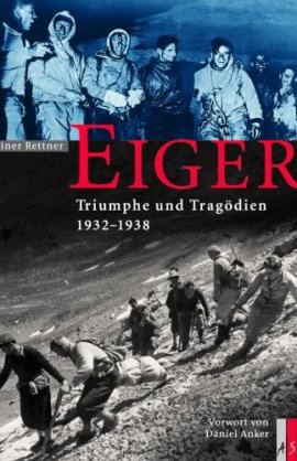 Eiger – Triumphe und Tragödien 1932-1938 – Mit einem Vorwort von Daniel Anker – Rainer Rettner – Daniel Anker, Bergsteigen – AS Verlag – Bücher & Literatur Sachbücher Abenteuer – Charts & Bestenlisten