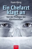 Ein Chefarzt klagt an - Von der Profitgier der Klinikbetreiber - Frank König - Econ (Ullstein)