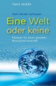 Eine Welt oder keine - Dem Herzen vertrauen - Plädoyer für einen globalen Bewusstseinswandel - Hans Jecklin - Kamphausen