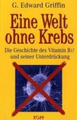 Eine Welt ohne Krebs - Die Geschichte des Vitamin B17 und seiner Unterdrückung - G. E. Griffin - Kopp