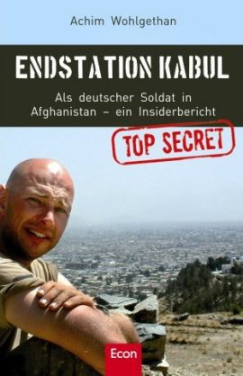 Endstation Kabul – Als deutscher Soldat in Afghanistan. Ein Insiderbericht – Achim Wohlgethan – Afghanistan – Econ (Ullstein) – Bücher & Literatur Sachbücher Politik & Gesellschaft – Charts & Bestenlisten
