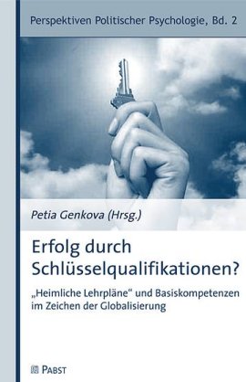 Erfolg durch Schlüsselqualifikationen? – Heimliche Lehrpläne und Basiskompetenzen im Zeichen der Globalisierung – Perspektiven Politischer Psychologie, Band 2 – Petia Genkova – Dustri / Pabst Publishers – Bücher & Literatur Sachbücher Psychologie – Charts & Bestenlisten