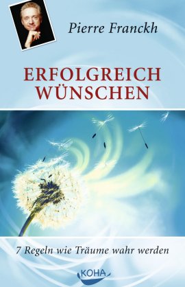 Erfolgreich wünschen – 7 Regeln wie Träume wahr werden – Pierre Franckh – Koha Verlag – Bücher & Literatur Sachbücher Ratgeber & Lebenshilfe – Charts & Bestenlisten