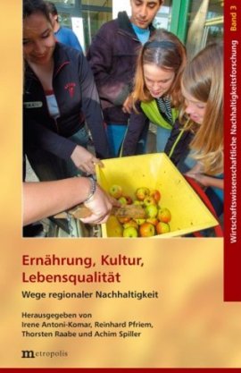 Ernährung, Kultur, Lebensqualität – Wege regionaler Nachhaltigkeit – Reihe Wirtschaftswissenschaftliche Nachhaltigkeitsforschung, Band 3 – Irene Antoni-Komar, Reinhard Pfriem, Thorsten Raabe, Achim Spiller – Metropolis Verlag – Bücher & Literatur Sachbücher Politik & Gesellschaft – Charts & Bestenlisten