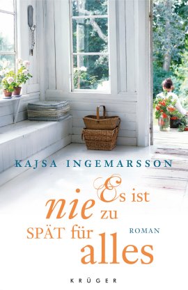 Es ist nie zu spät für alles – Kajsa Ingemarsson – Krüger Verlag (Fischerverlage) – Bücher & Literatur Romane & Literatur Roman – Charts & Bestenlisten