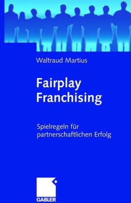 Fairplay Franchising – Spielregeln für partnerschaftlichen Erfolg – Waltraud Martius – Franchising – Gabler Verlag (GWV) – Bücher & Literatur Sachbücher Wirtschaft & Business – Charts & Bestenlisten