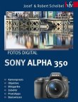 Fotos digital - Sony Alpha 350 - Kamerapraxis, Objektive, Blitzgeräte, Zubehör, Praxistipps, Basiswissen - Josef Scheibel, Robert Scheibel - Sony Alpha - vfv Verlag