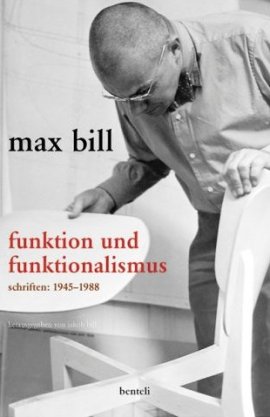 Funktion und Funktionalismus &ndash; Schriften 1945-1988 &ndash; Hrsg. und mit einem Vorwort von Jakob Bill &ndash; Max Bill &ndash; Jakob Bill &ndash; Benteli Verlag &ndash; B&uuml;cher & Literatur Sachb&uuml;cher Kunst & Kultur &ndash; Charts & Bestenlisten