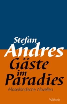 Gäste im Paradies – Moselländische Novellen – Stefan Andres, Hans Wagener – Wallstein Verlag – Bücher & Literatur Romane & Literatur Erzählungen & Essays – Charts & Bestenlisten