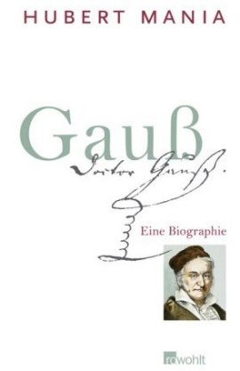Gauß – Eine Biographie – Hubert Mania – Mathematik – Rowohlt – Bücher & Literatur Sachbücher Biografie, Forschung & Wissen – Charts & Bestenlisten