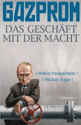 Gazprom – Das Geschäft mit der Macht – Waleri Panjuschkin, Michail Sygar – Russland – Droemer/Knaur – Bücher & Literatur Sachbücher Wirtschaft – Charts & Bestenlisten
