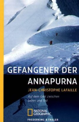 Gefangener der Annapurna – Auf dem Grat zwischen Leben und Tod – Jean-Christophe Lafaille – Frederking & Thaler / National Geographic – Bücher & Literatur Sachbücher Reise & Abenteuer – Charts & Bestenlisten