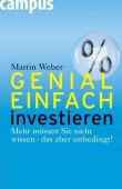 Genial einfach investieren - Mehr müssen Sie nicht wissen, das aber unbedingt! - Martin Weber - Börsenratgeber - Campus