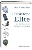Gestatten: Elite - Auf den Spuren der Mächtigen von morgen - Julia Friedrichs - Hoffmann und Campe (Ganske)