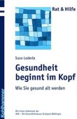 Gesundheit beginnt im Kopf - Rat & Hilfe: Wie Sie gesund alt werden - Suso Lederle