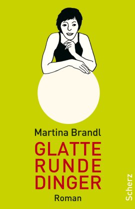 Glatte runde Dinger – Martina Brandl – Scherz (Fischerverlage) – Bücher & Literatur Romane & Literatur Roman – Charts & Bestenlisten