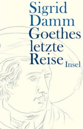 Goethes letzte Reise – Sigrid Damm – Goethe, Dichtung & Lyrik – Bücher & Literatur Sachbücher Biografie – Charts, Bestenlisten, Top 10, Hitlisten, Chartlisten, Bestseller-Rankings