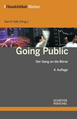 Going Public – Der Gang an die Börse – 4,. vollständig überarbeitete Auflage; Reihe: Handelsblatt-Bücher – Gerrit Volk – Börsenratgeber – Schäffer-Poeschel Verlag (Handelsblatt) – Bücher & Literatur Sachbücher Wirtschaft & Business, Ratgeber – Charts & Bestenlisten