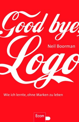 Good bye, Logo – Wie ich lernte, ohne Marken zu leben – Neil Boorman – Econ (Ullstein) – Bücher & Literatur Sachbücher Gesellschaft – Charts & Bestenlisten