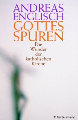 Gottes Spuren – Die Wunder der katholischen Kirche – Andreas Englisch – Christentum – C. Bertelsmann (Random House) – Bücher & Literatur Sachbücher Gesellschaft, Glaube & Religion – Charts & Bestenlisten