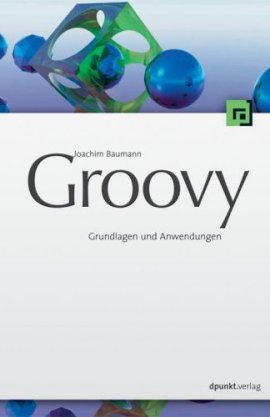 Groovy – Grundlagen und fortgeschrittene Techniken – Joachim Baumann – dpunkt (Heise) – Bücher & Literatur Sachbücher Computer & Internet – Charts & Bestenlisten