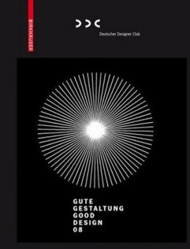 Gute Gestaltung – Good Design 08 – Deutscher Designer Club – Birkhäuser (Springer) – Bücher (Bildband) Sachbücher Bildband, Architektur & Design – Charts & Bestenlisten