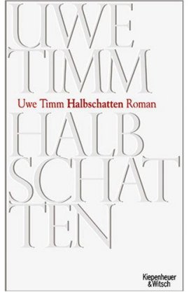 Halbschatten – Uwe Timm – Kiepenheuer & Witsch – Bücher & Literatur Romane & Literatur Roman – Charts & Bestenlisten