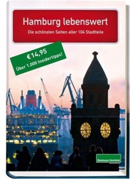 Hamburg lebenswert – Die schönsten Seiten aller 104 Stadtteile – Mit über 1000 Insidertipps – Hamburger Abendblatt – Hamburg – Verlag Hamburger Abendblatt – Bücher (Bildband) Sachbücher Urlaub & Reise – Charts & Bestenlisten