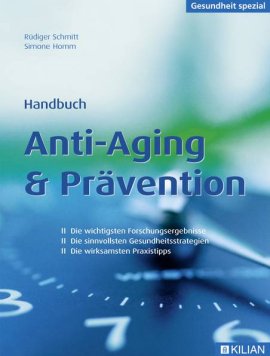 Handbuch Anti-Aging & Prävention – Gesundheit spezial – Rüdiger Schmitt, Simone Homm – Kilian – Bücher (Bildband) Sachbücher Ernährung & Gesundheit – Charts & Bestenlisten