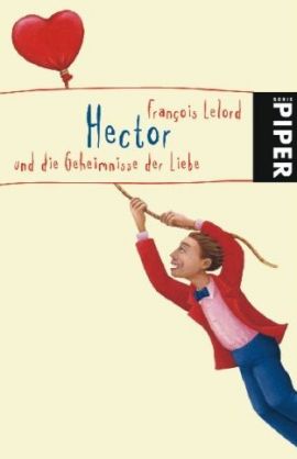 Hector und die Geheimnisse der Liebe – François Lelord – Piper – Bücher & Literatur Romane & Literatur Roman – Charts & Bestenlisten