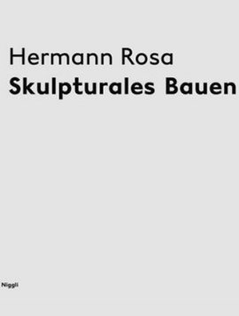 Hermann Rosa – Skulpturales Bauen – Martin Bruhin – Winfried Nerdinger, Jürg Zimmermann – Niggli Verlag – Bücher (Bildband) Sachbücher Bildband, Kunst & Kultur – Charts & Bestenlisten