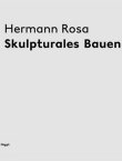Hermann Rosa - Skulpturales Bauen - Martin Bruhin - Winfried Nerdinger, Jürg Zimmermann - Niggli Verlag