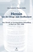 Heroin - Von der Droge zum Medikament - Eine Chronik zur heroingestützten Behandlung in Basel von 1994-2008 - Otto Schmid, Thomas Müller - Pabst Publishers / Dustri