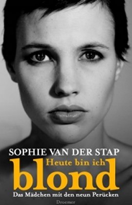 Heute bin ich blond – Das Mädchen mit den neun Perücken – Sophie van der Stap – Krebs – Droemer/Knaur – Bücher & Literatur Sachbücher Biografie – Charts & Bestenlisten