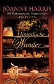 Himmlische Wunder - Joanne Harris - List (Ullstein)