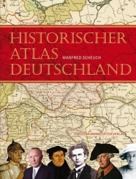 Historischer Atlas Deutschland – Vom Frankenreich zur Wiedervereinigung – in Karten, Bilder und Texten – Manfred Scheuch – Brandstätter Verlag – Bücher (Bildband) Sachbücher Atlas, Lexikon, Bildband – Charts & Bestenlisten