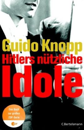 Hitlers nützliche Idole – Guido Knopp – Adolf Hitler, Nationalsozialismus – C. Bertelsmann (Random House) – Bücher & Literatur Sachbücher Geschichte & Archäologie – Charts & Bestenlisten