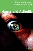 Horror und Ästhetik - Eine interdisziplinäre Spurensuche - Claudio Biedermann, Christian Stiegler - UVK Verlagsgesellschaft