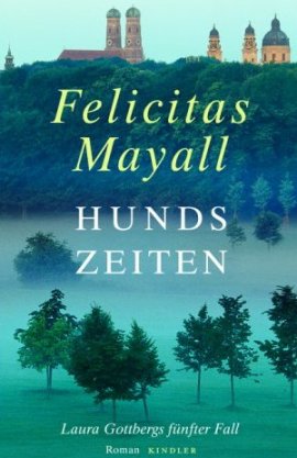 Hundszeiten – Laura Gottbergs fünfter Fall – Felicitas Mayall – München – Kindler Verlag (Rowohlt) – Bücher & Literatur Sachbücher Krimis & Thriller – Charts & Bestenlisten