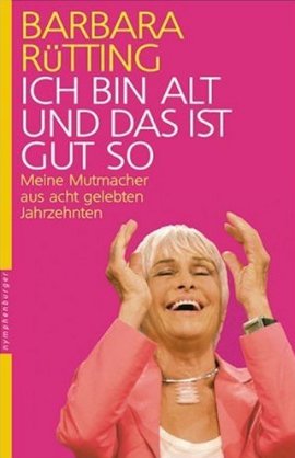 Ich bin alt und das ist gut so – Meine Muntermacher aus acht gelebten Jahrzehnten – Barbara Rütting – Nymphenburger – Bücher & Literatur Sachbücher Gesellschaft – Charts & Bestenlisten