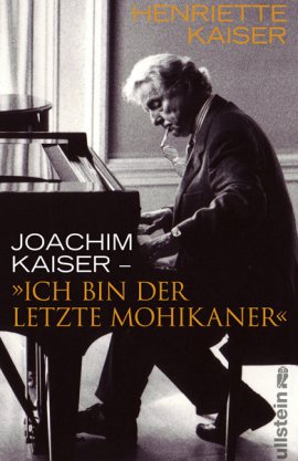 Ich bin der letzte Mohikaner – Henriette Kaiser, Joachim Kaiser – Ullstein Verlag (Ullstein) – Bücher & Literatur Sachbücher Biografie – Charts & Bestenlisten