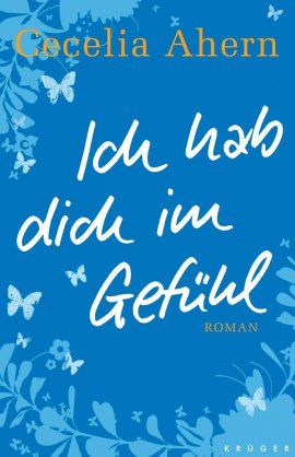 Ich hab Dich im Gefühl – Cecelia Ahern – Krüger Verlag (Fischerverlage) – Bücher & Literatur Romane & Literatur Liebesroman – Charts & Bestenlisten