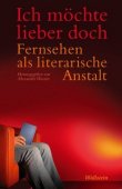 Ich möchte lieber doch - Fernsehen als literarische Anstalt - Alexander Wasner - Wallstein Verlag