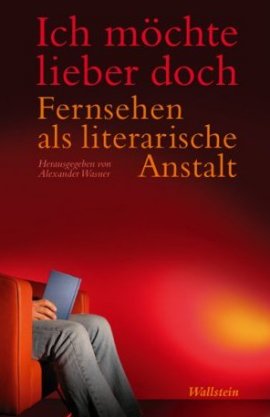 Ich möchte lieber doch – Fernsehen als literarische Anstalt – Alexander Wasner – Wallstein Verlag – Bücher & Literatur Romane & Literatur Literatur – Charts & Bestenlisten