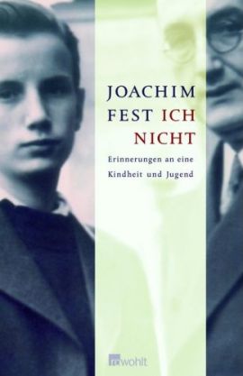 Ich nicht – Erinnerungen an eine Kindheit und Jugend – Joachim C. Fest – Rowohlt Verlag – Bücher & Literatur Sachbücher Biografie – Charts & Bestenlisten