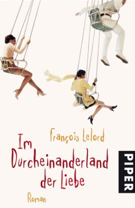 Im Durcheinanderland der Liebe – François Lelord – Piper – Bücher & Literatur Romane & Literatur Roman – Charts & Bestenlisten