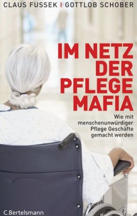 Im Netz der Pflegemafia – Wie mit menschenunwürdiger Pflege Geschäfte gemacht werden – Claus Fussek, Gottlob Schober – Altenpflege – C. Bertelsmann (Random House) – Bücher & Literatur Sachbücher Gesellschaft – Charts & Bestenlisten