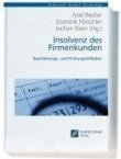 Insolvenz des Firmenkunden - Bearbeitungs- und Prüfungsleitfaden - Rechtssichere und revisionsfeste Handlungsmöglichkeiten - Axel Becker, Dominik Förschler, Jochen Klein, Christiane Seidel, Torsten Steinwachs - Frankfurt School